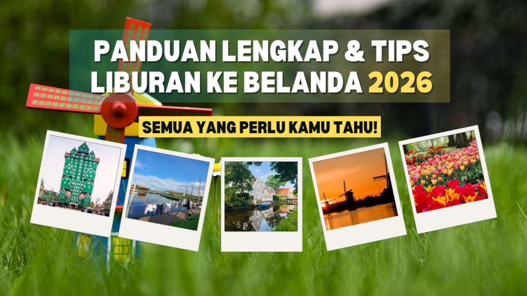 Panduan Lengkap Liburan ke Belanda 2026: Tips wisata, rute terbaik, dan info transportasi.